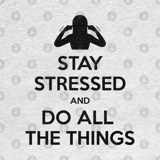 Stay stressed and do all the things by Shatpublic